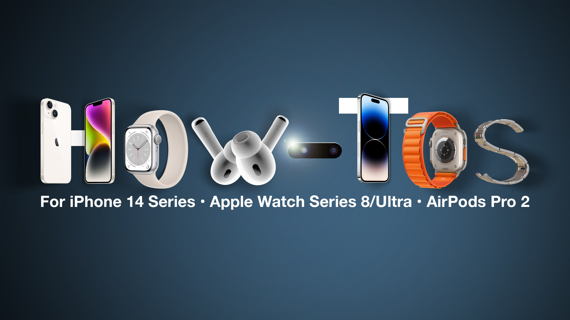 How-Tos for iPhone 14 Series, Apple Watch Series 8/Ultra, and AirPods Pro 2