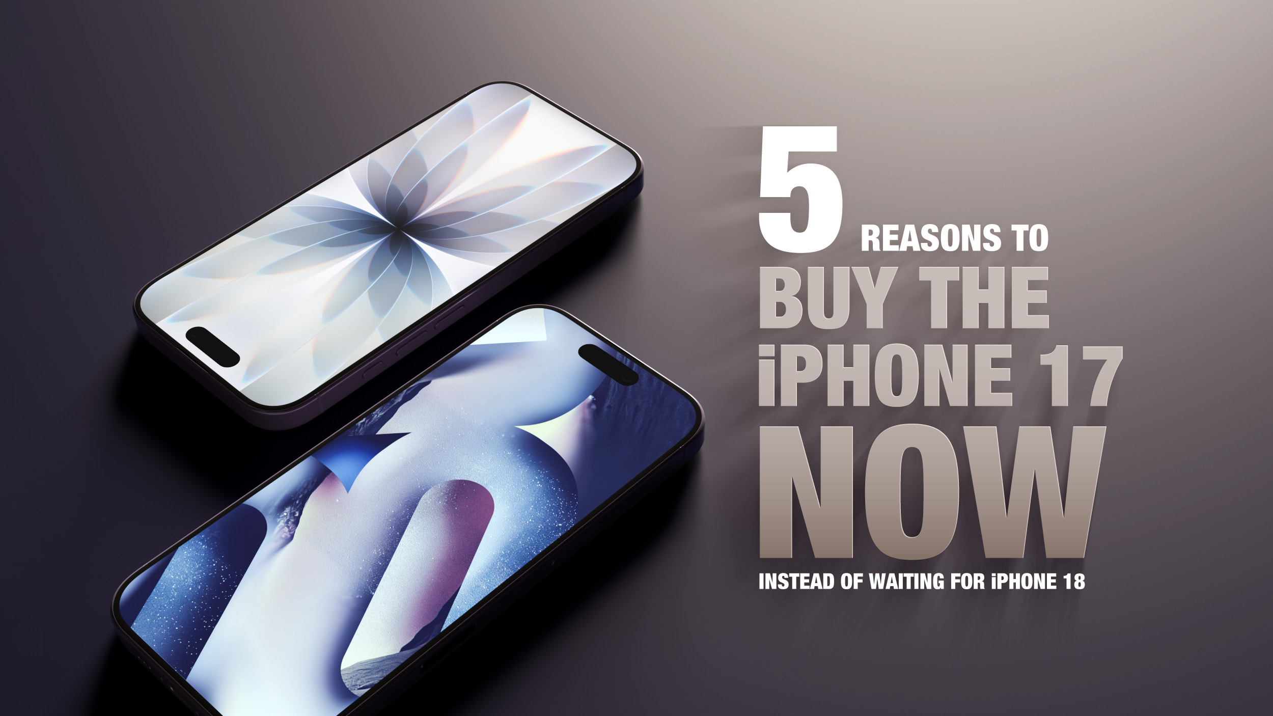 5 Reasons to Buy the iPhone 17 Now Instead of Waiting for iPhone 18