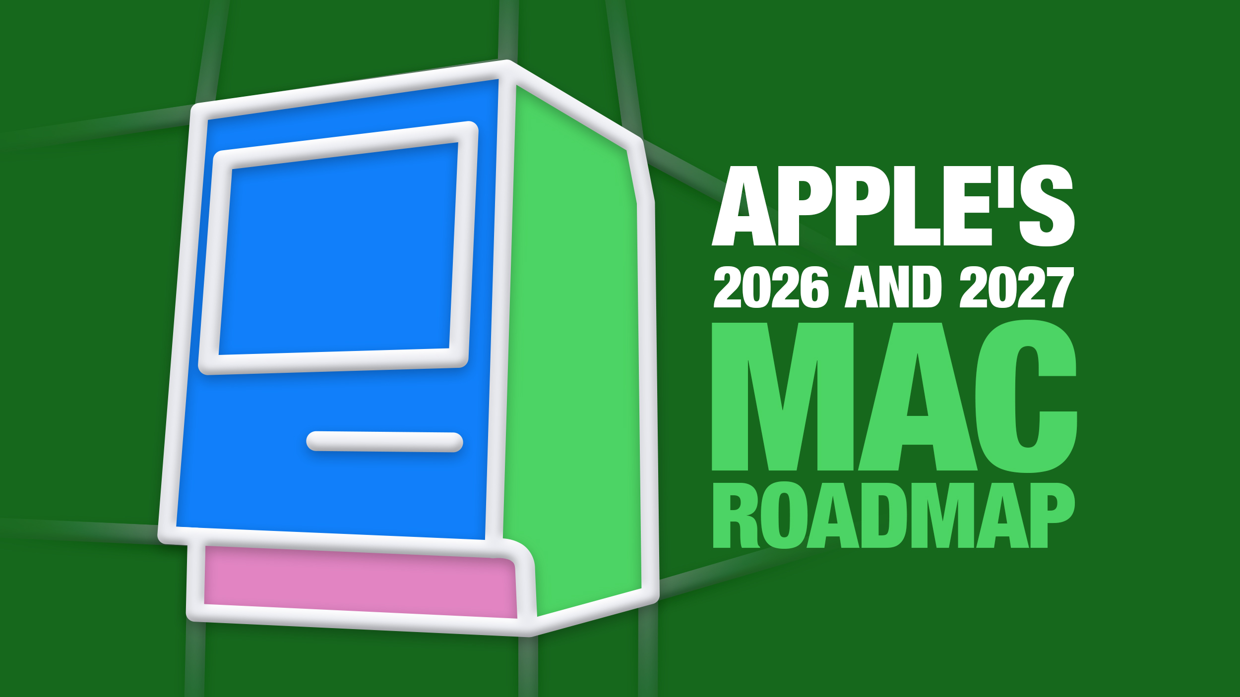 Apple's 2026 and 2027 Mac Roadmap: Every Model and When It Ships