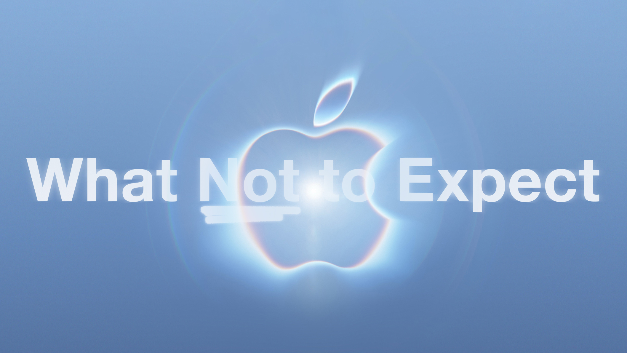 What NOT to Expect at Apple’s ‘Surprise and Shine’ September 9 Event