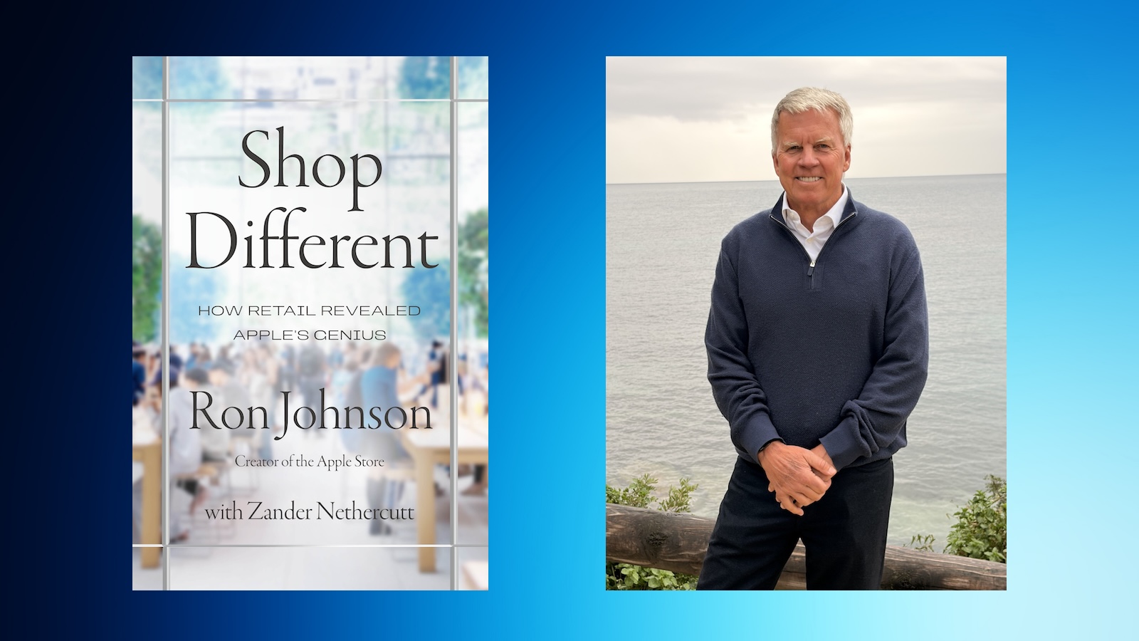 'Shop Different': Apple Retail Pioneer Ron Johnson Shares the Inside Story