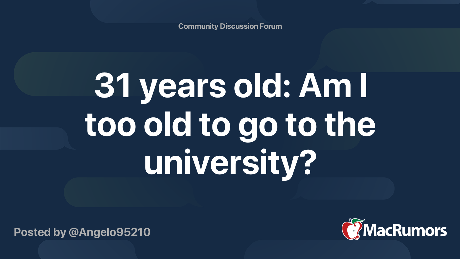 31 years old Am I too old to go to the university? MacRumors Forums
