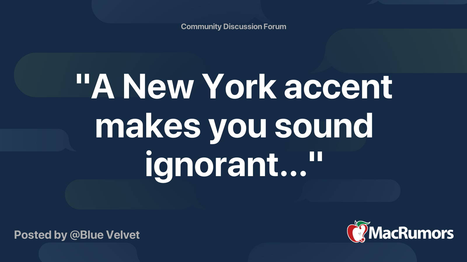 "A New York accent makes you sound ignorant..." MacRumors Forums