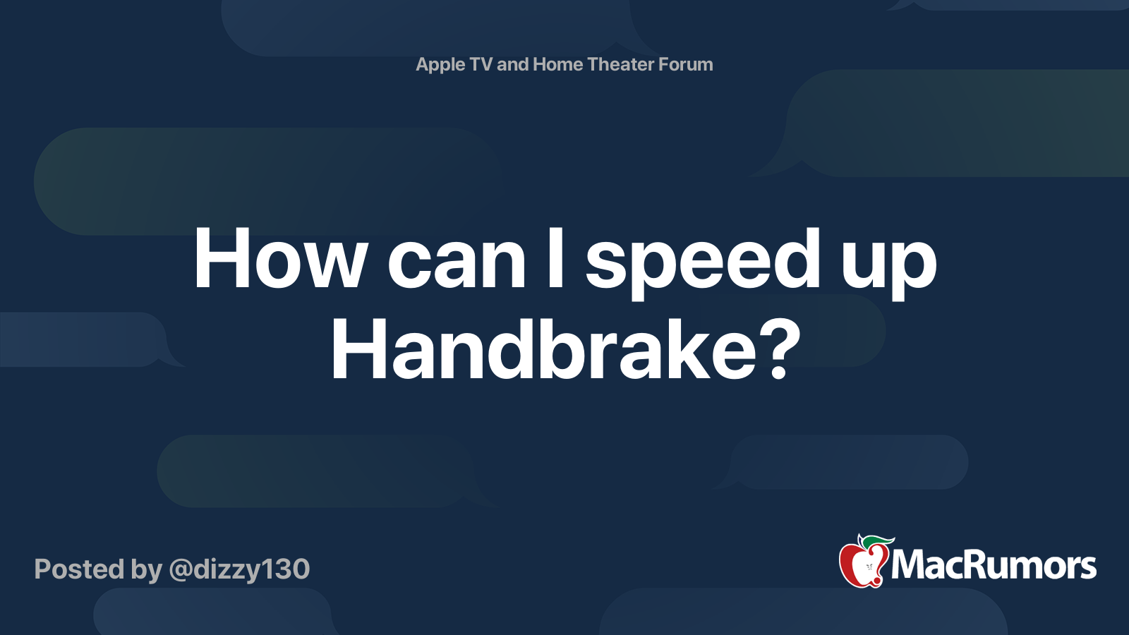 How can I speed up Handbrake? MacRumors Forums