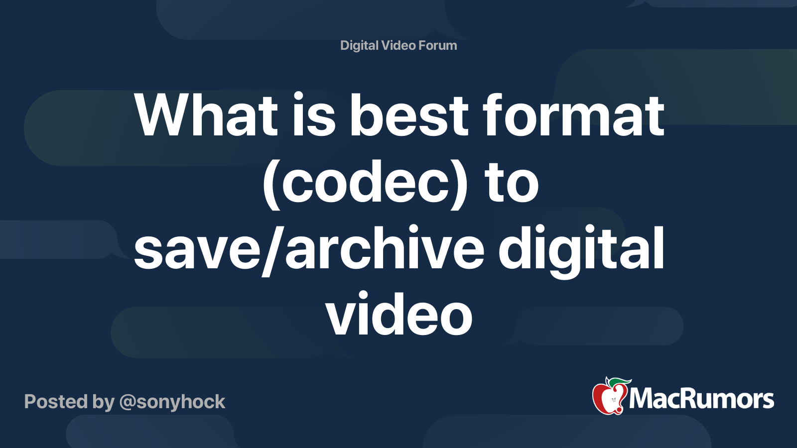 What is best format (codec) to save/archive digital video MacRumors Forums