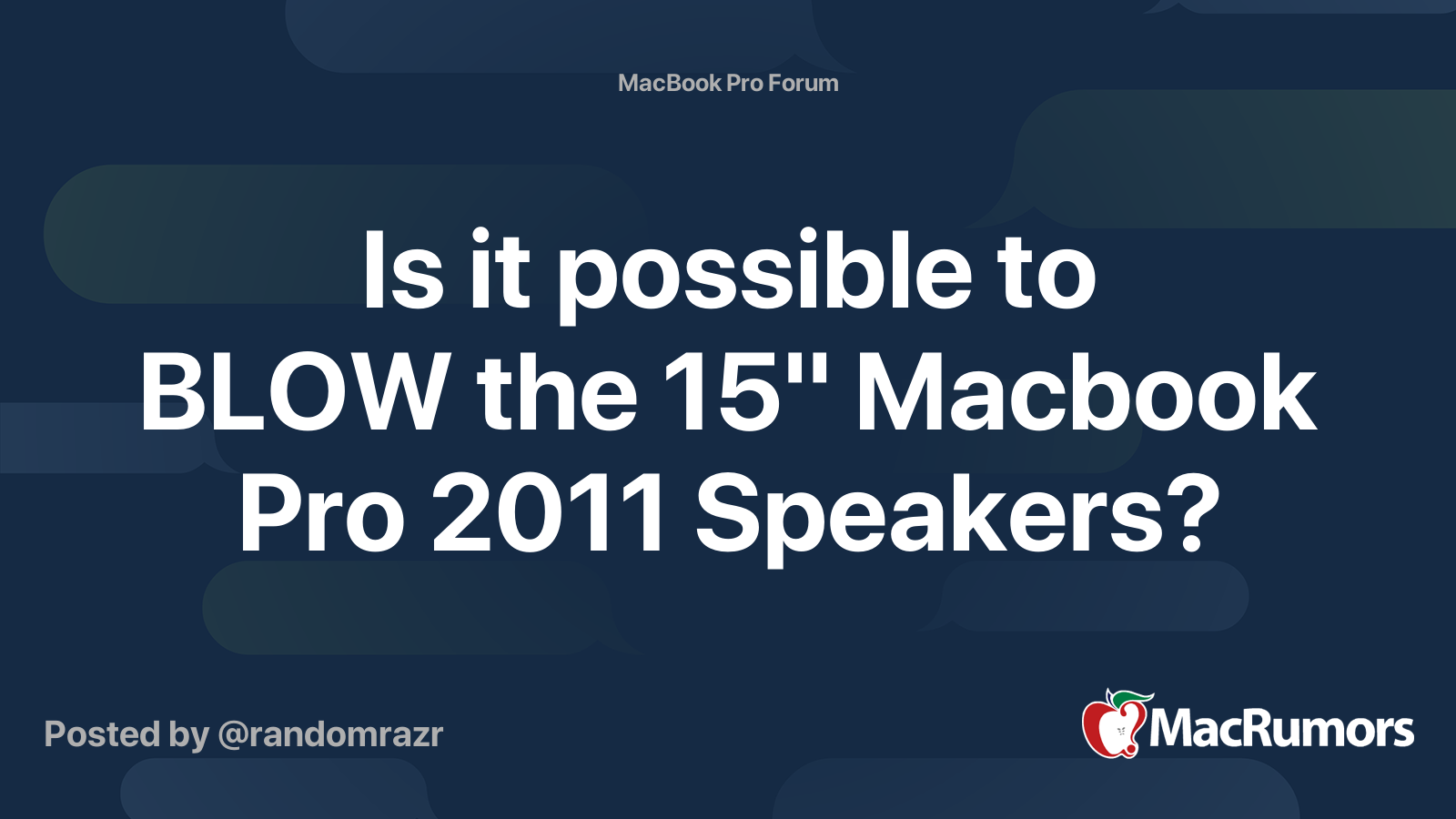 Is it possible to BLOW the 15" Macbook Pro 2011 Speakers? MacRumors