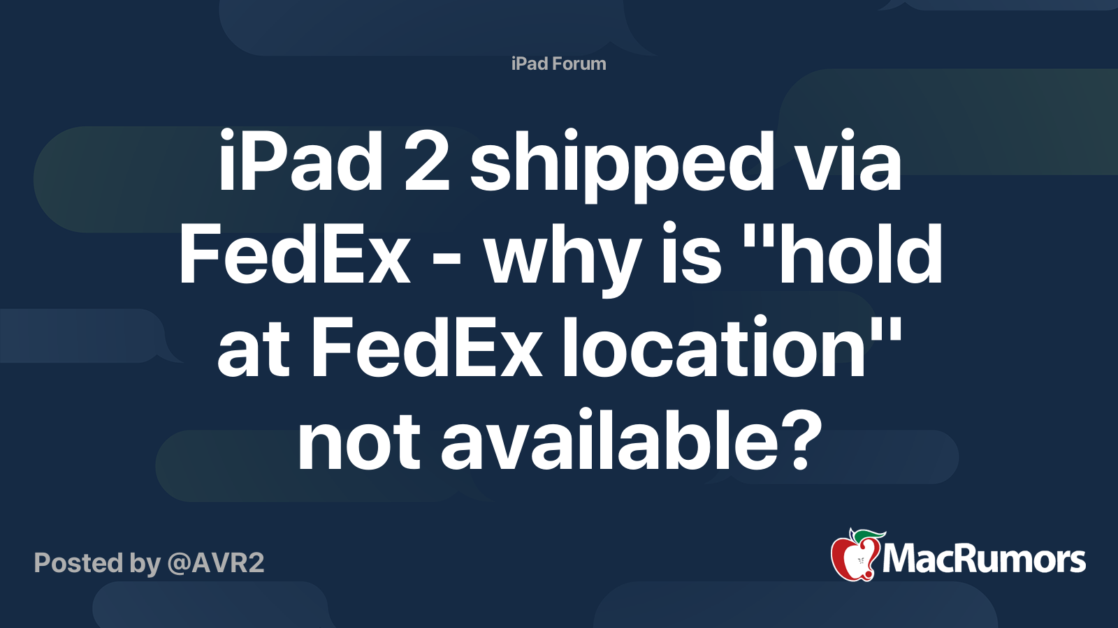 iPad 2 shipped via FedEx - why is "hold at FedEx location" not available? |  MacRumors Forums