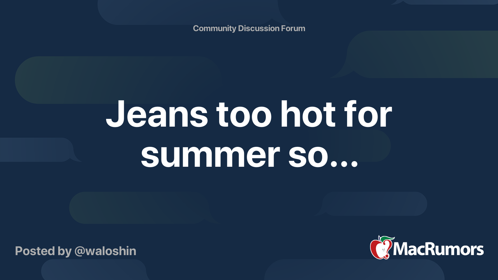 Jeans too hot for summer so... MacRumors Forums