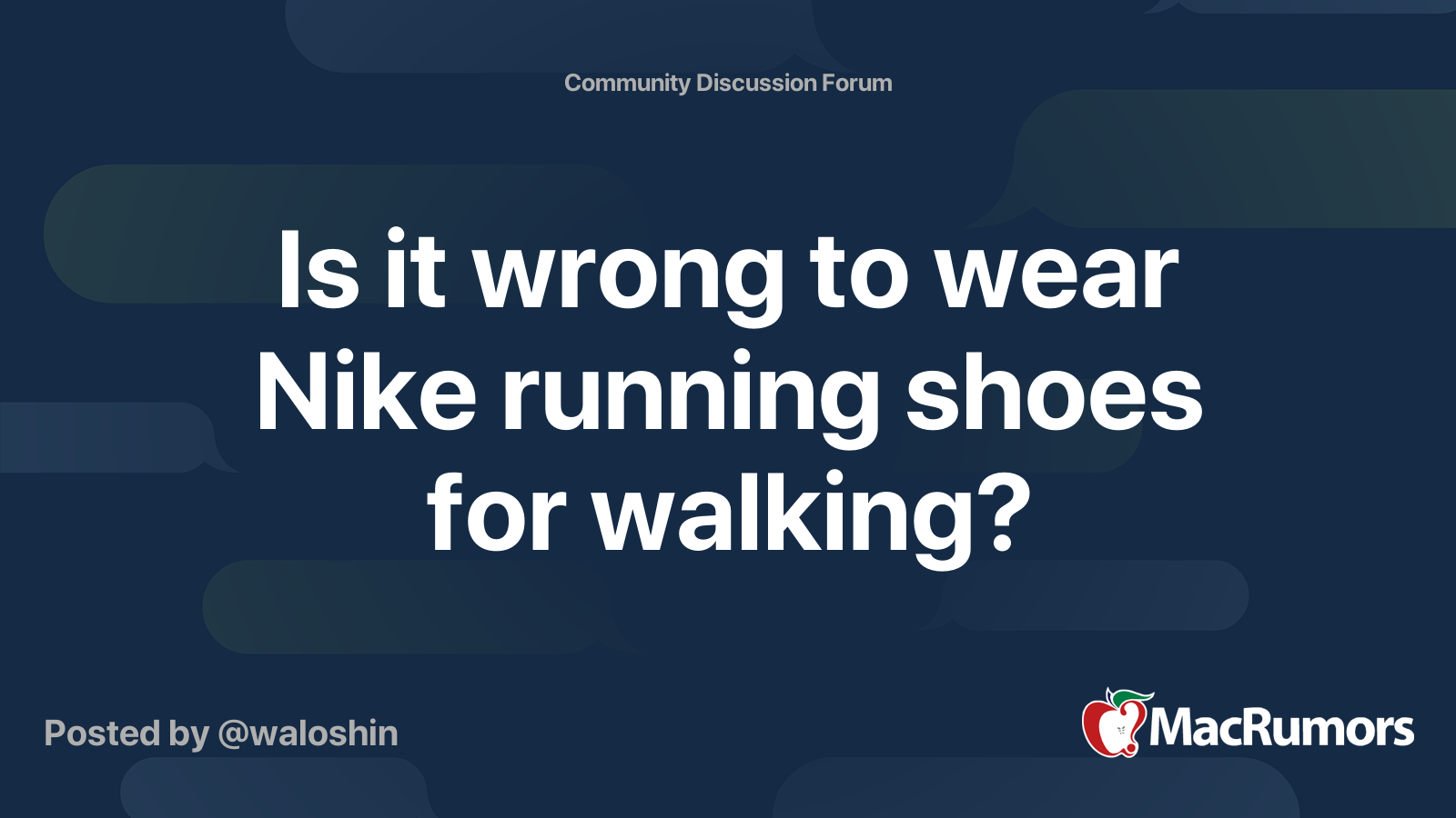 Is it wrong to wear Nike running shoes for walking? MacRumors Forums