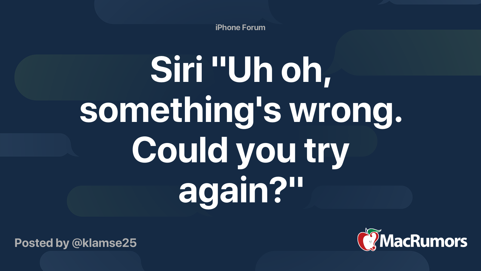 Siri "Uh oh, something's wrong. Could you try again?" | MacRumors Forums