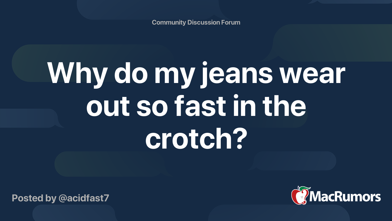 Why do my jeans wear out so fast in the crotch? MacRumors Forums