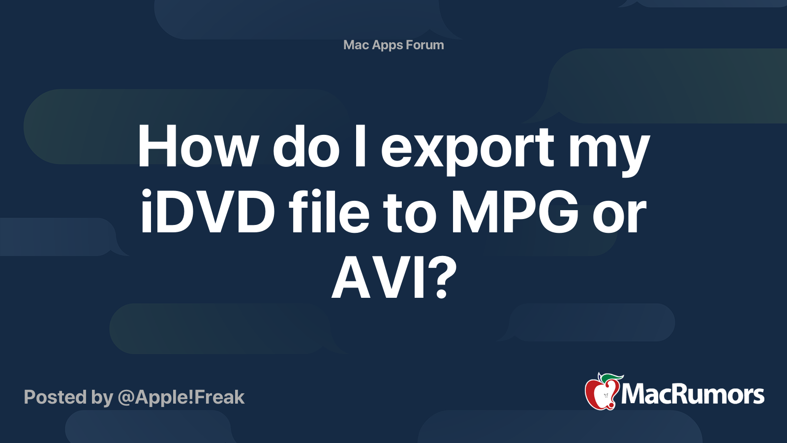 How Do I Export My IDVD File To MPG Or AVI MacRumors Forums