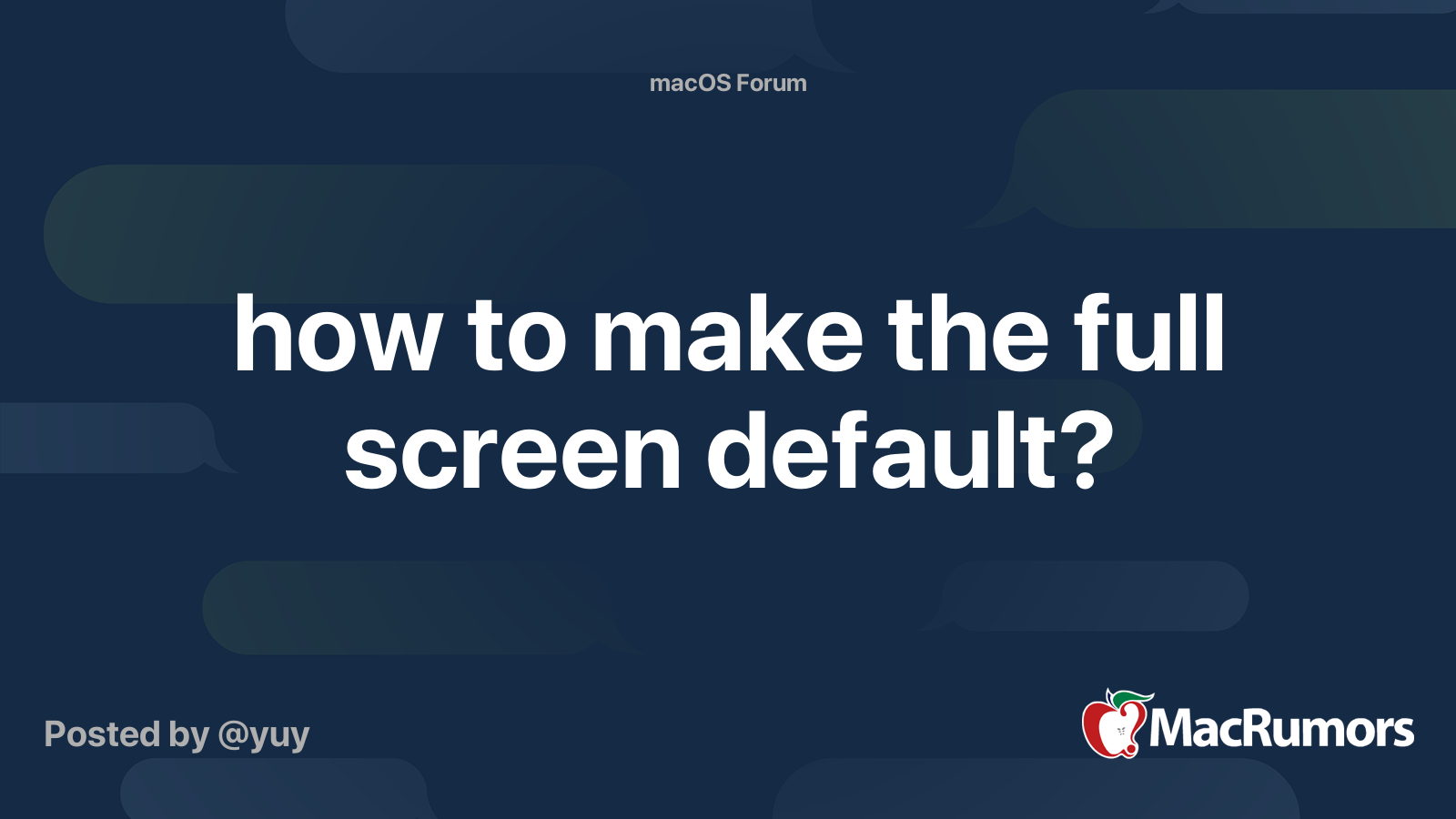 how to make the full screen default? MacRumors Forums