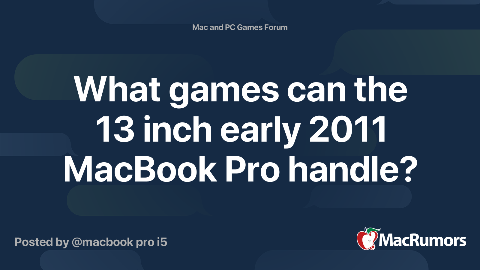 What games can the 13 inch early 2011 MacBook Pro handle? | MacRumors Forums