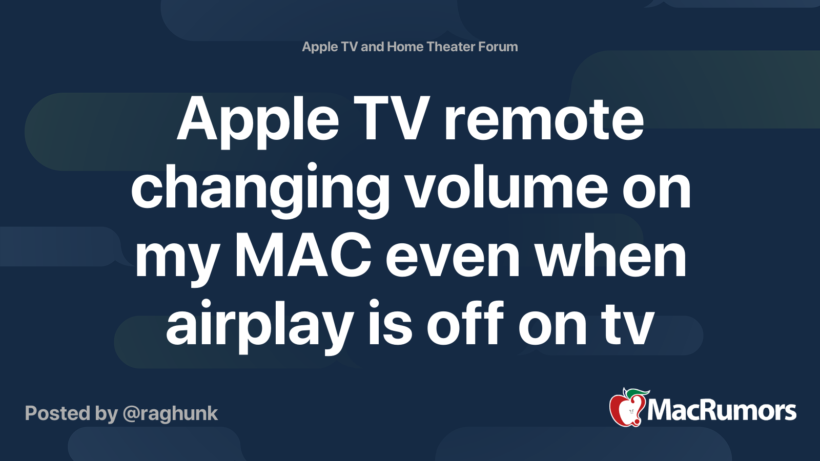 Apple TV remote changing volume on my MAC even when airplay is off on tv MacRumors Forums