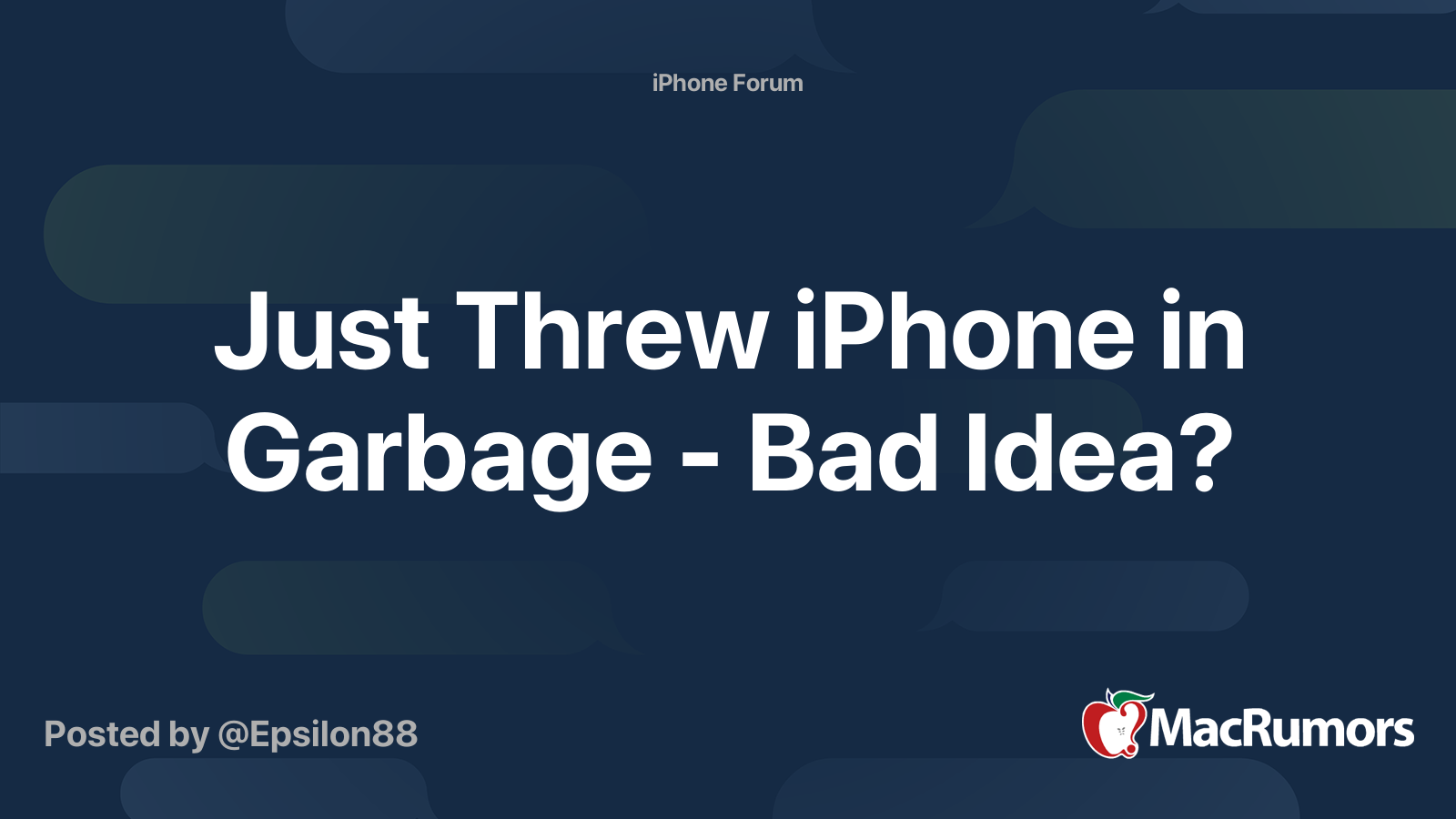 Just Threw iPhone in Garbage Bad Idea? MacRumors Forums