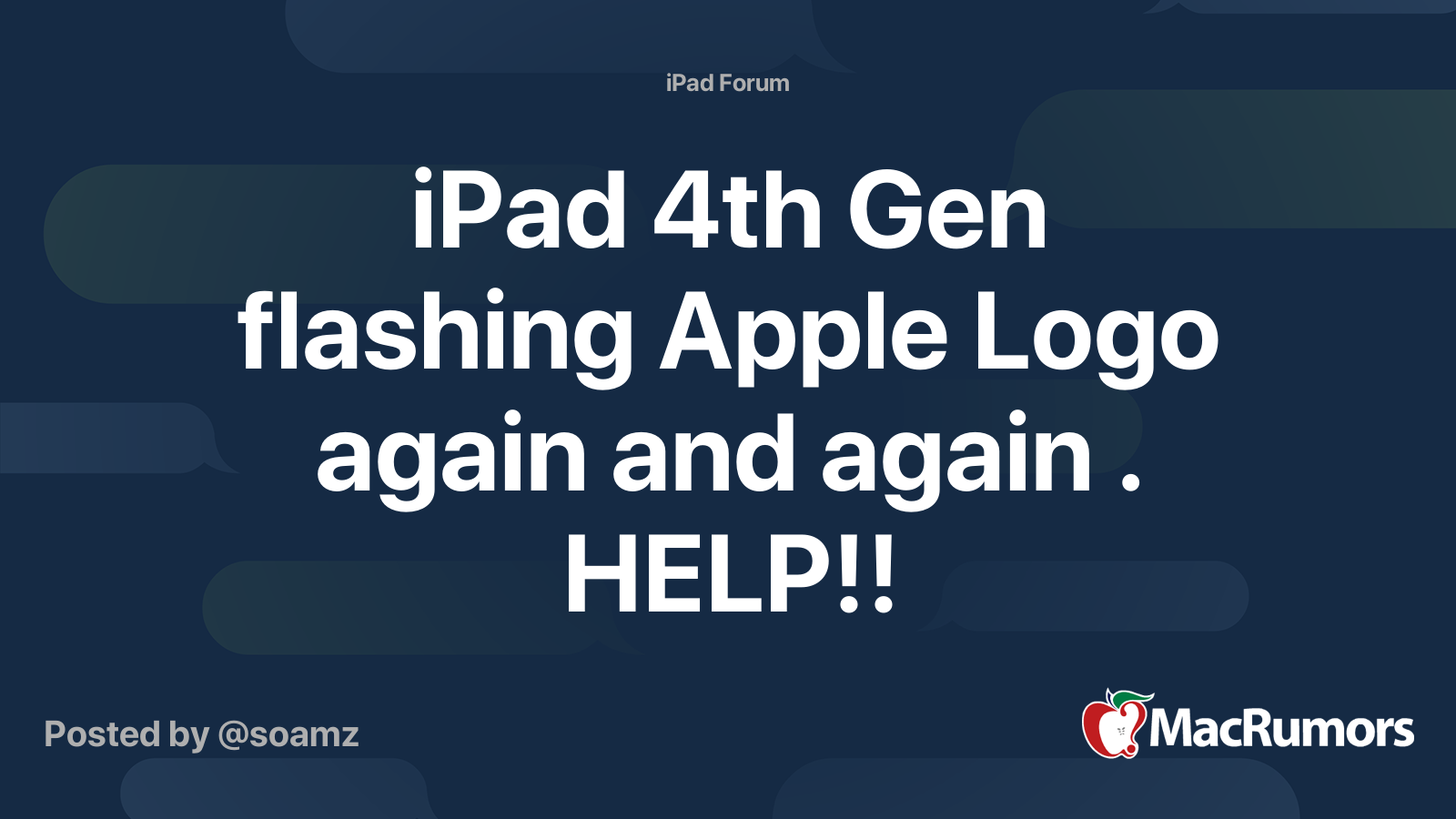 iPad 4th Gen flashing Apple Logo again and again . HELP!! MacRumors