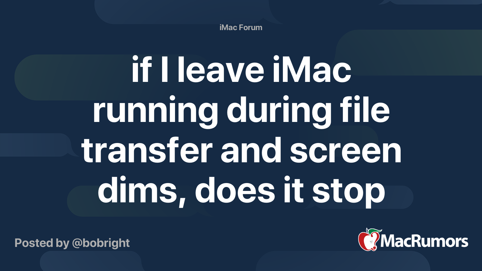 if I leave iMac running during file transfer and screen dims, does it stop transfer? MacRumors