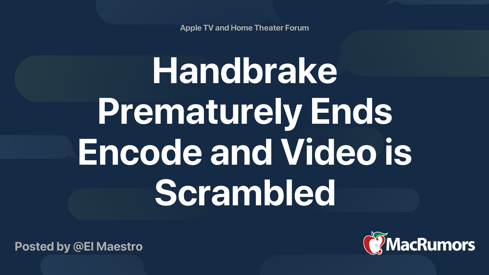 Handbrake Prematurely Ends Encode and Video is Scrambled | MacRumors Forums