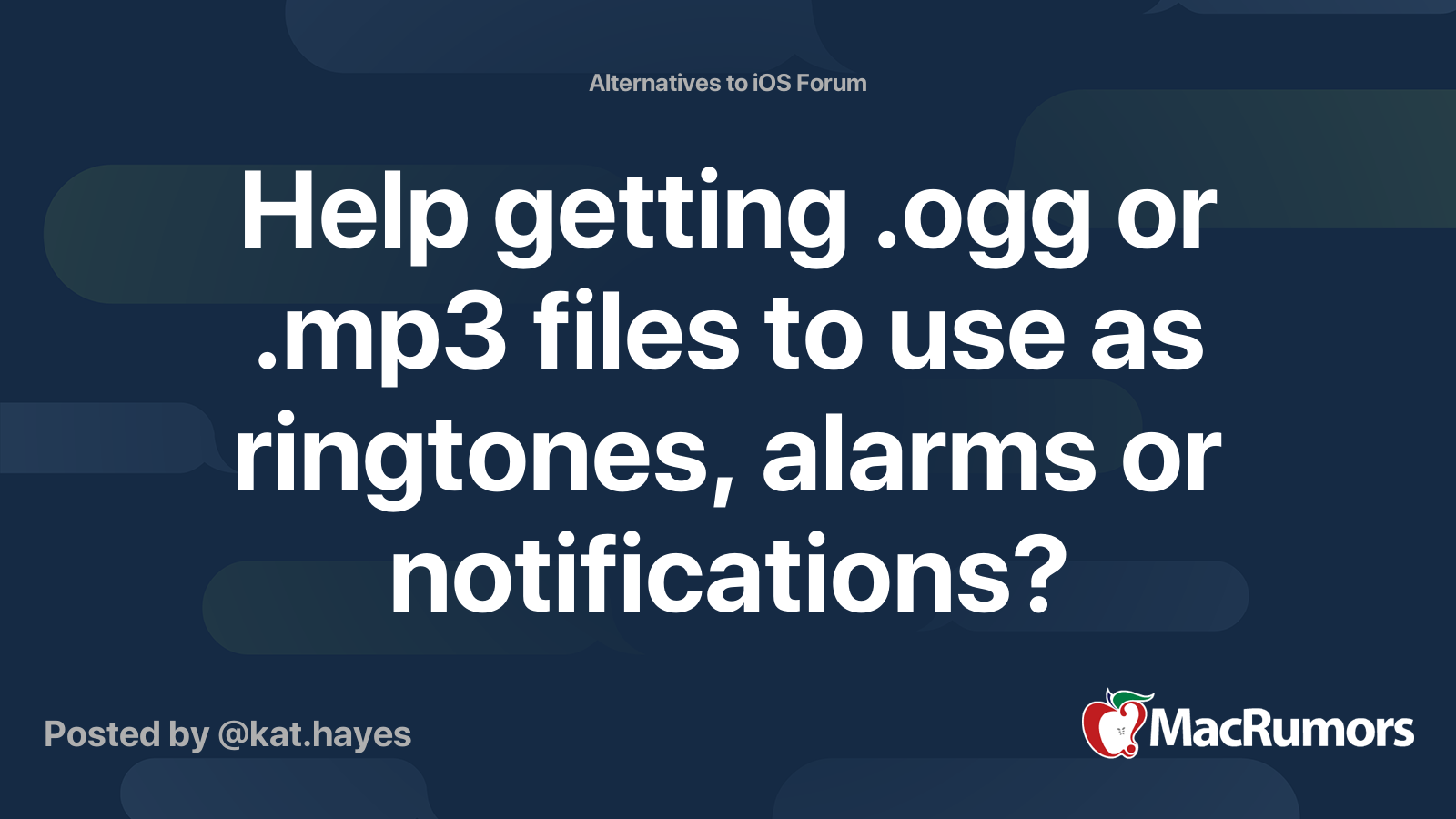 Help getting .ogg or .mp3 files to use as ringtones, alarms or notifications? MacRumors Forums