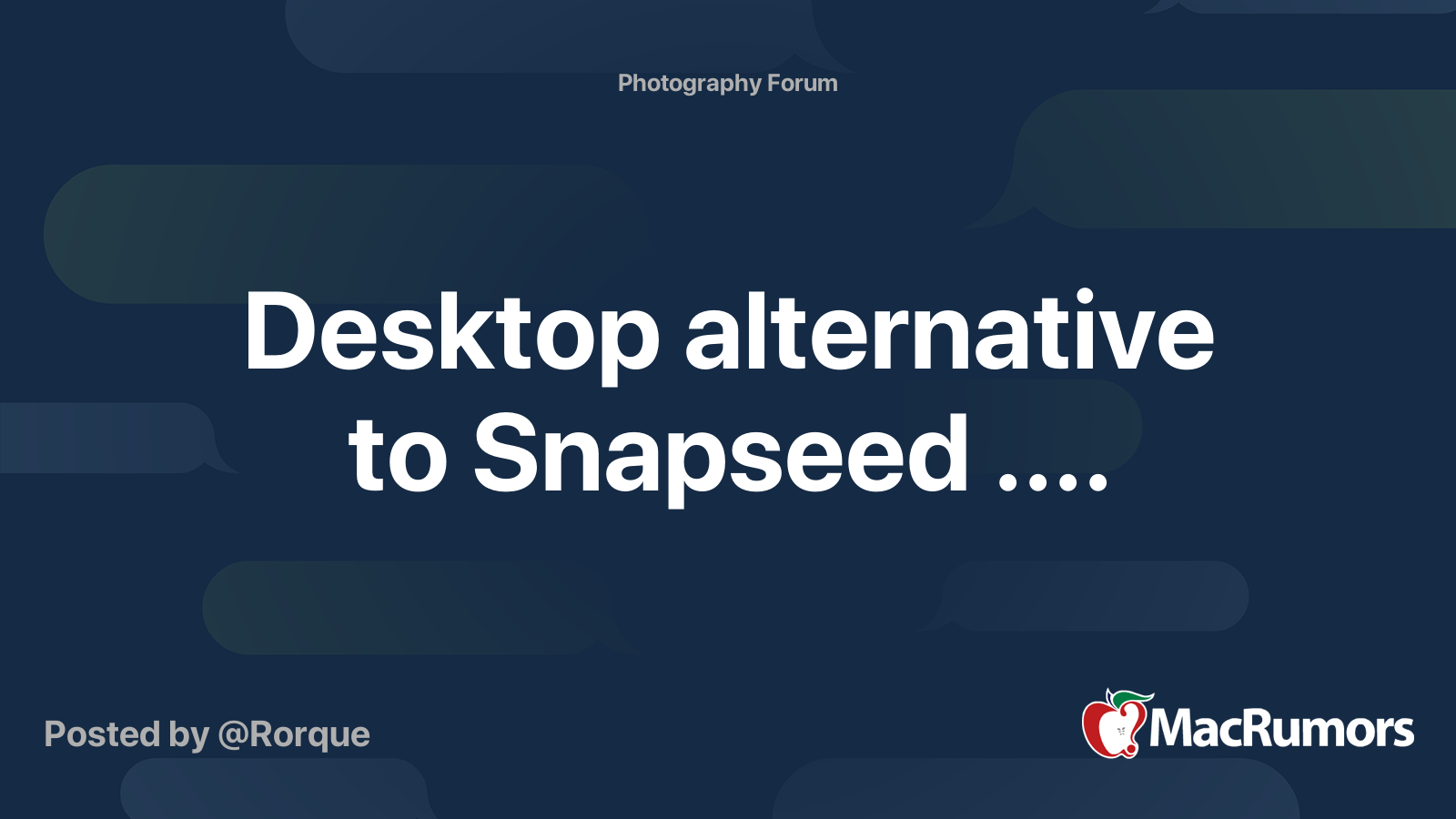 Desktop alternative to Snapseed. MacRumors Forums