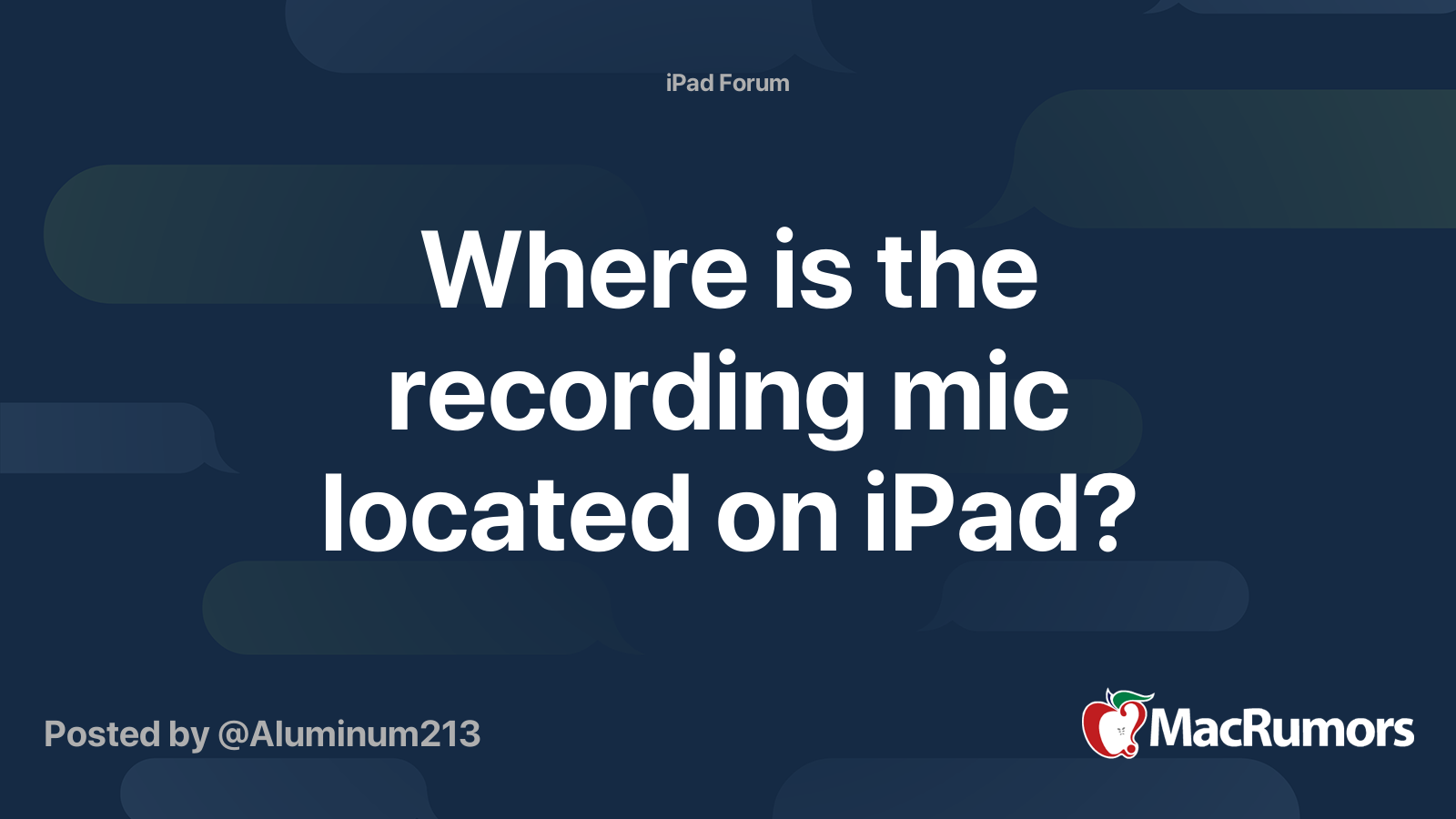 Where is the recording mic located on iPad? MacRumors Forums