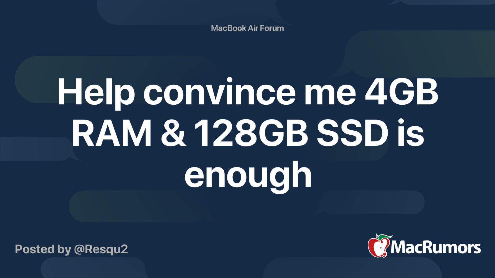 Help convince me 4GB RAM &amp; 128GB SSD is enough | MacRumors Forums