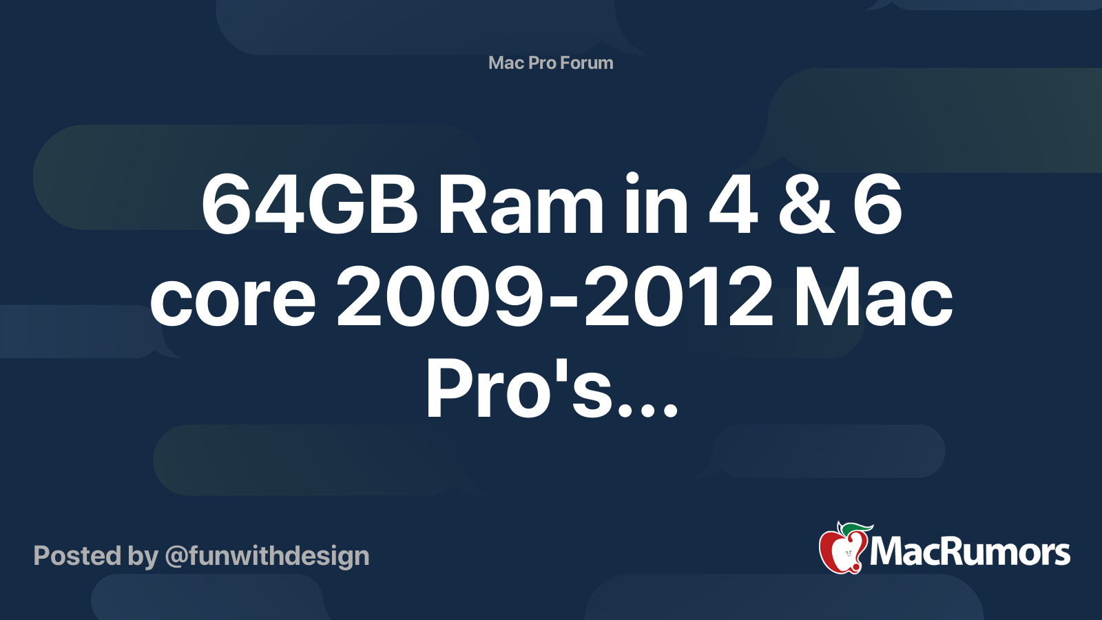 64GB Ram in 4 & 6 core 2009-2012 Mac Pro's... | MacRumors Forums