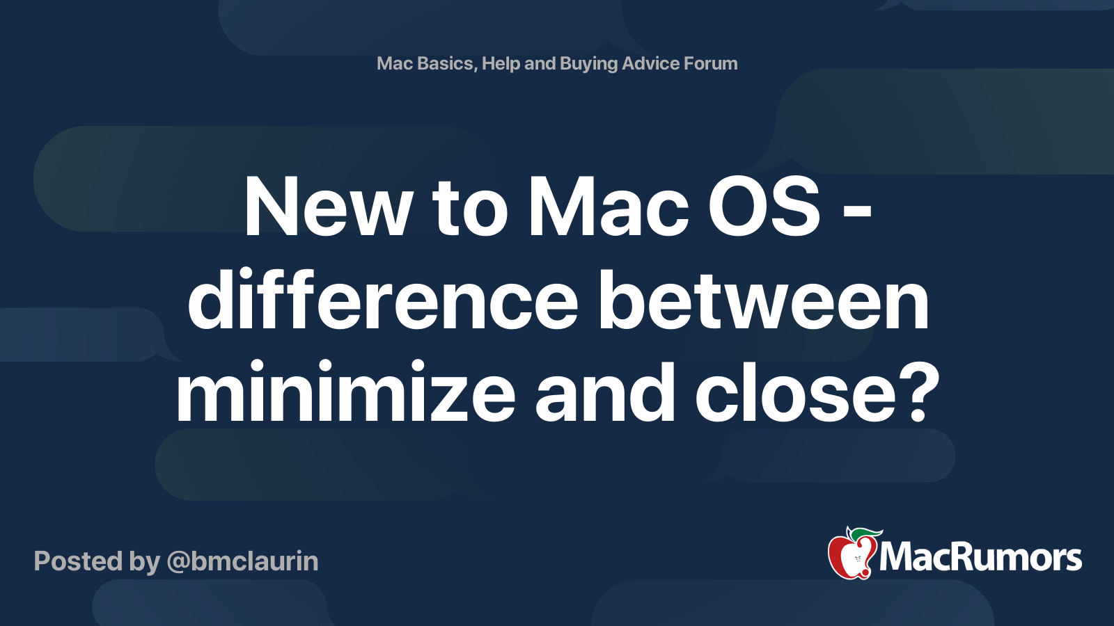 New to Mac OS - difference between minimize and close? | MacRumors Forums