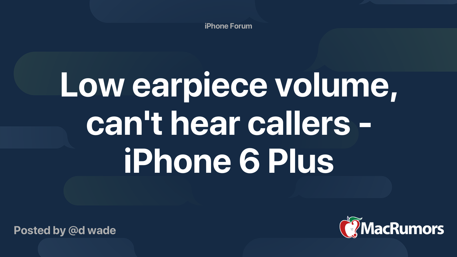 Low earpiece volume, can't hear callers iPhone 6 Plus MacRumors Forums