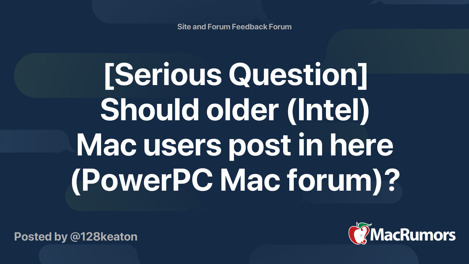 [Serious Question] Should older (Intel) Mac users post in here (PowerPC ...