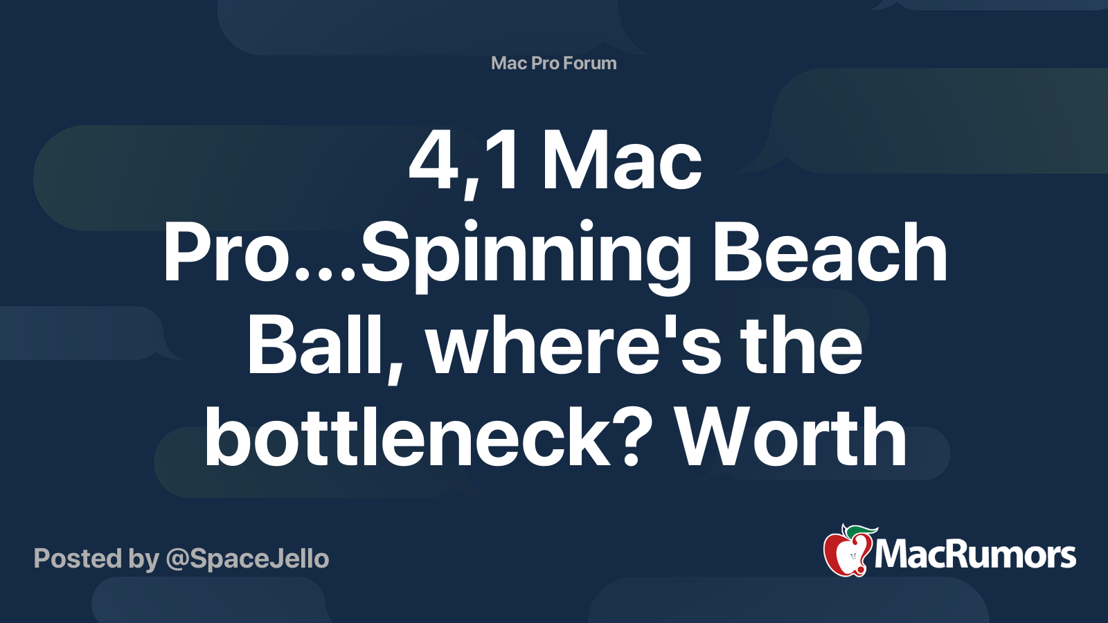 4,1 Mac Pro...Spinning Beach Ball, where's the bottleneck? Worth