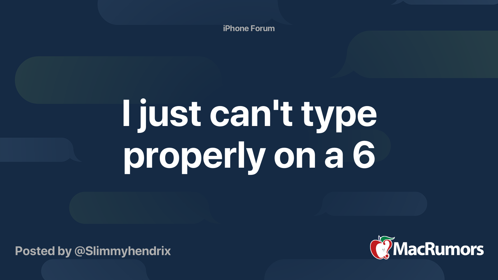 I just can't type properly on a 6 MacRumors Forums