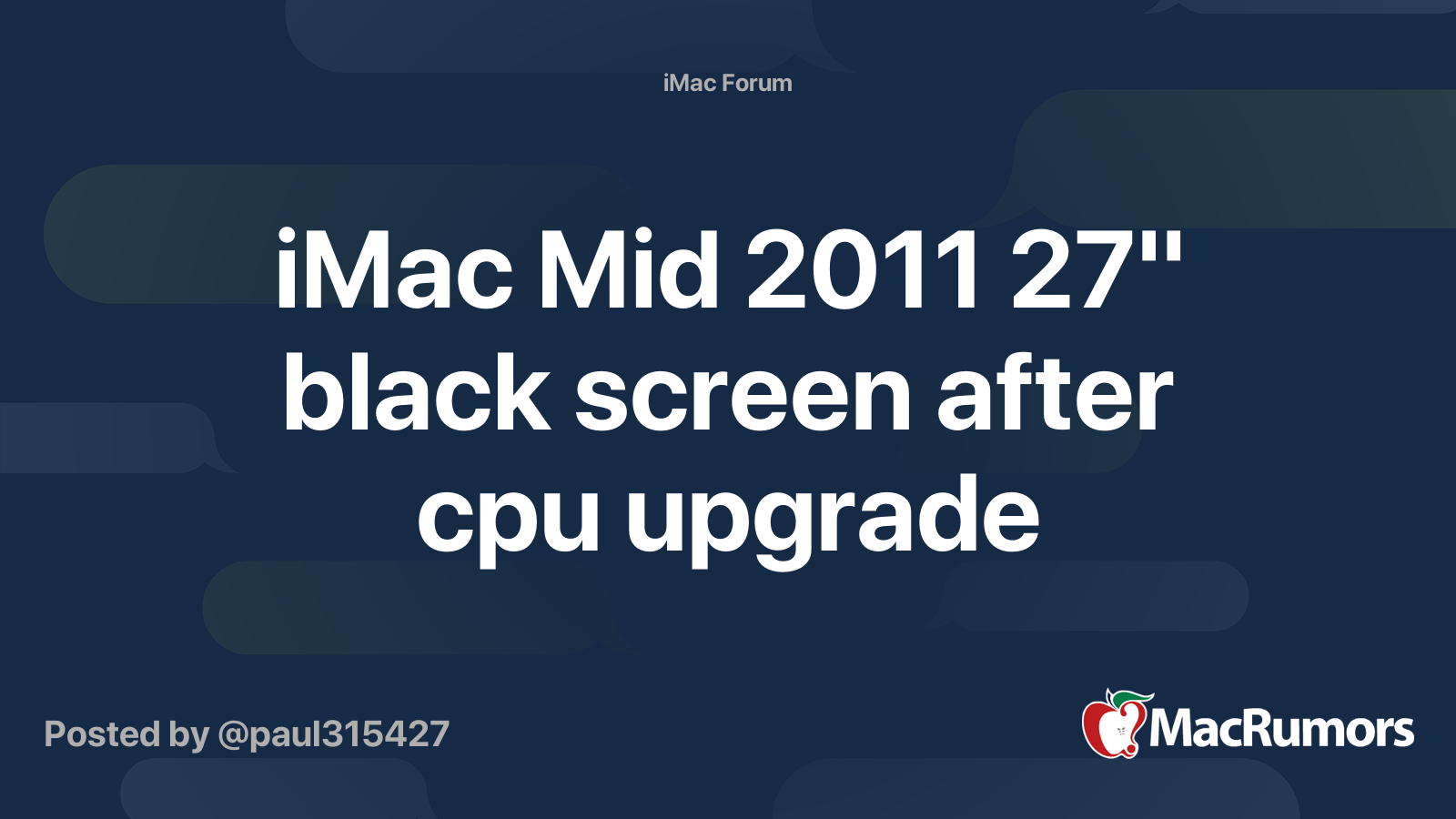 iMac Mid 2011 27" black screen after cpu upgrade MacRumors Forums