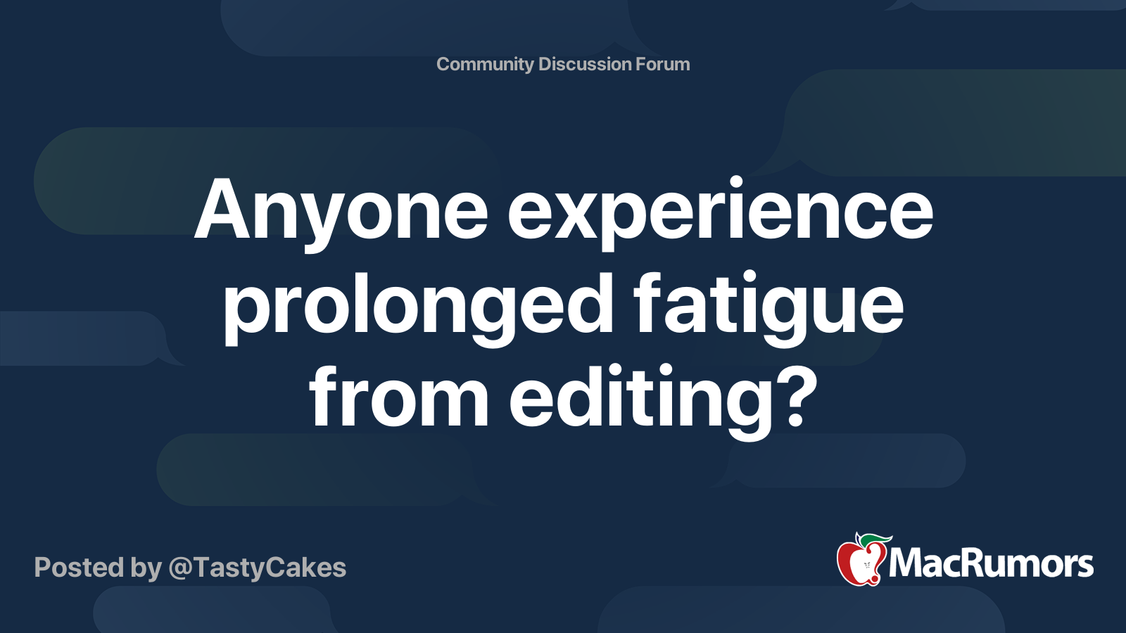 Anyone experience prolonged fatigue from editing? | MacRumors Forums