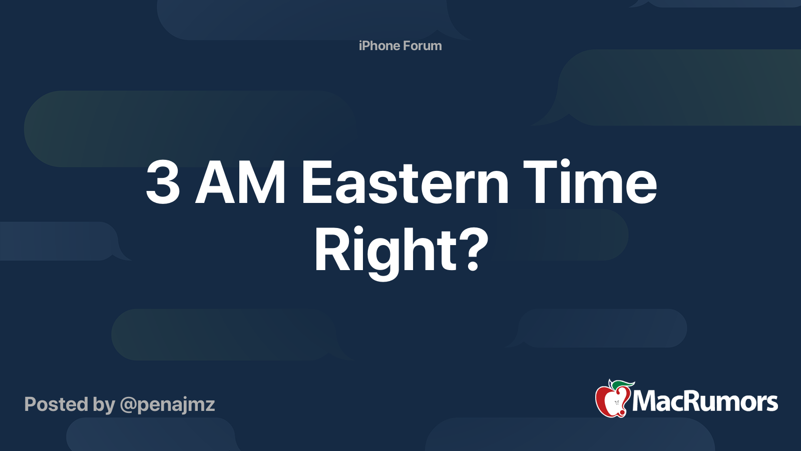 3 AM Eastern Time Right? MacRumors Forums