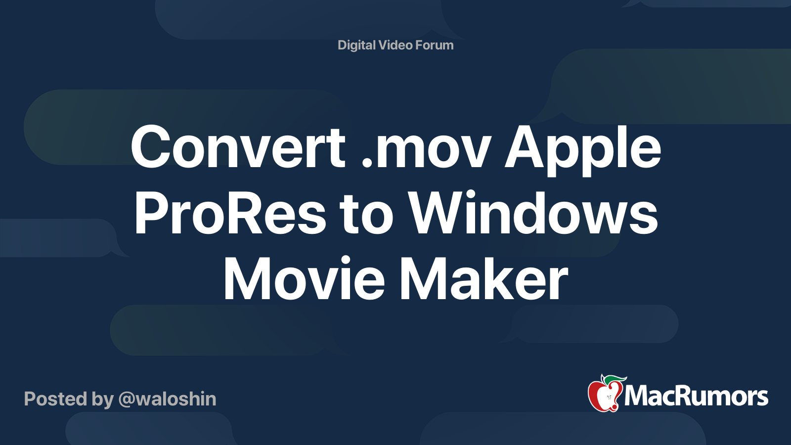 Convert Mov Apple Prores To Windows Movie Maker Macrumors Forums