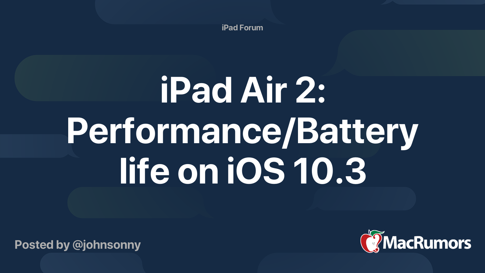 iPad Air 2: Performance/Battery life on iOS 10.3 | MacRumors Forums