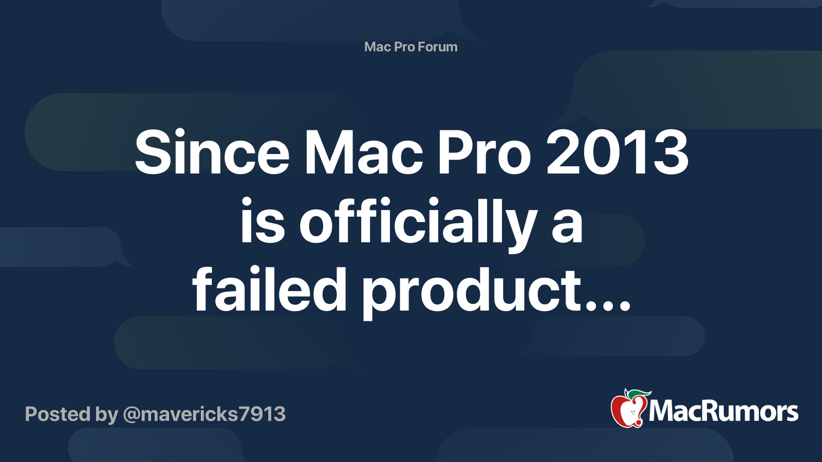 Since Mac Pro 2013 is officially a failed product... | MacRumors Forums