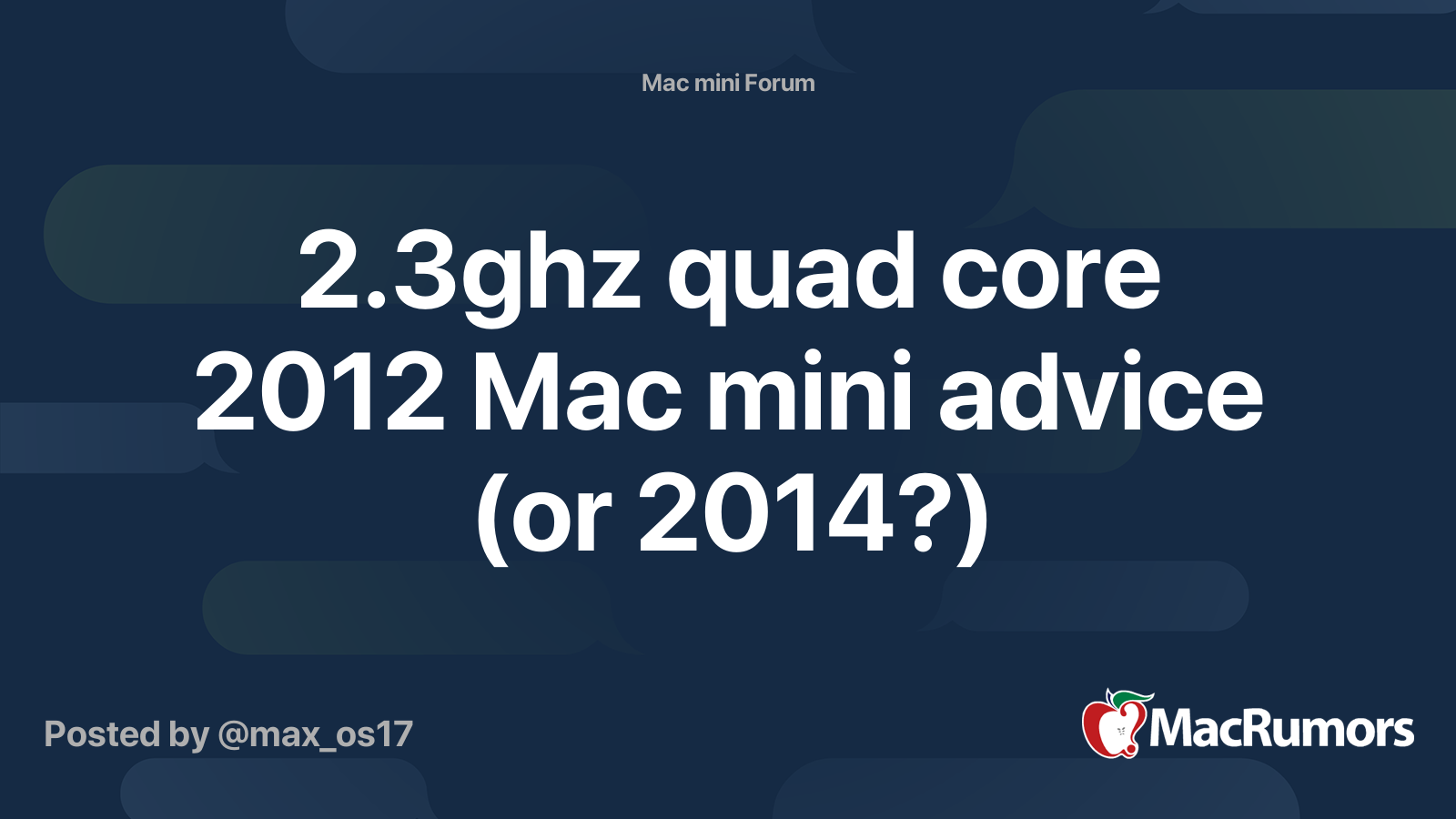 2.3ghz quad core 2012 Mac mini advice (or 2014?) | MacRumors Forums