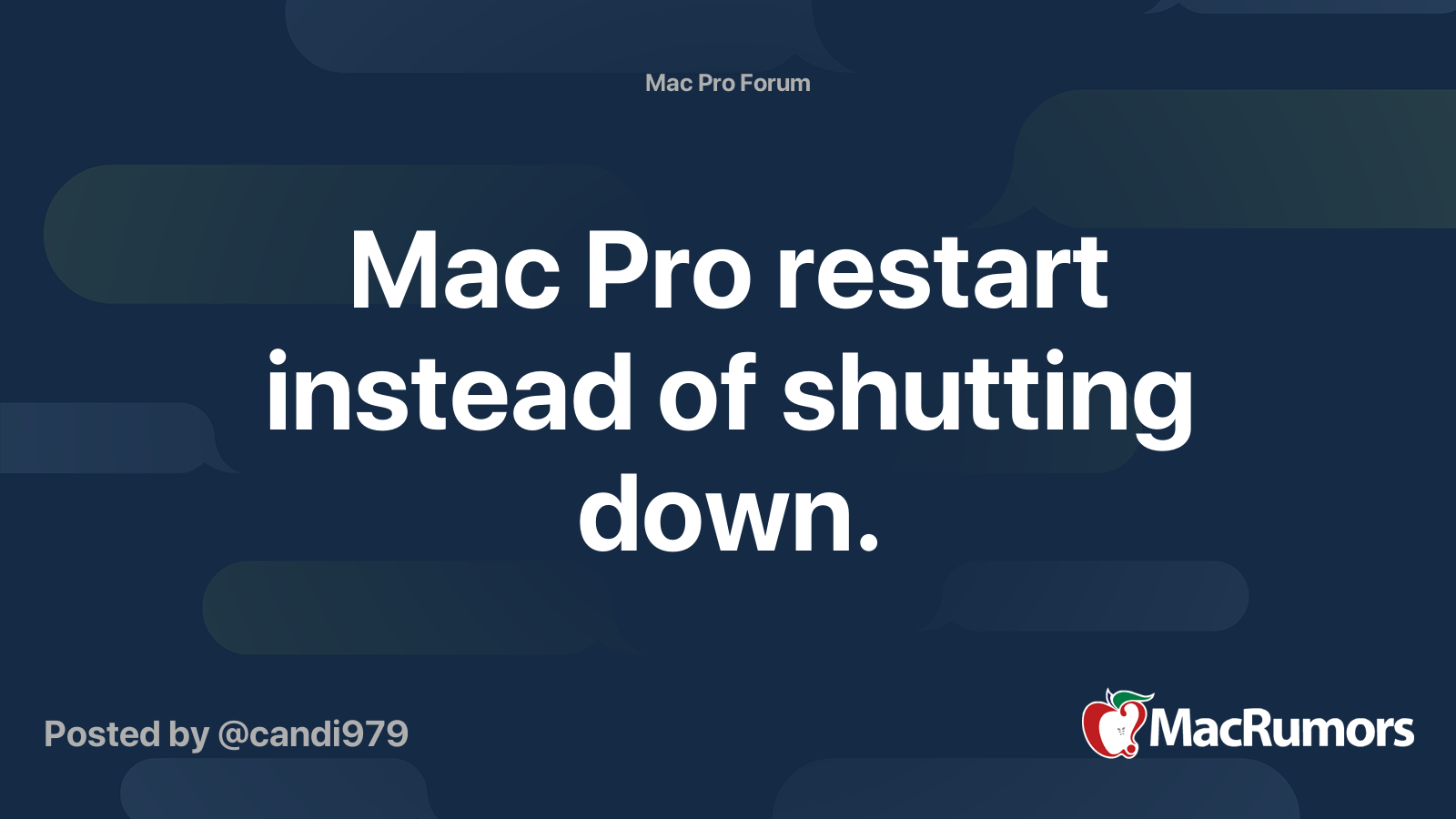 Mac Pro restart instead of shutting down. | MacRumors Forums