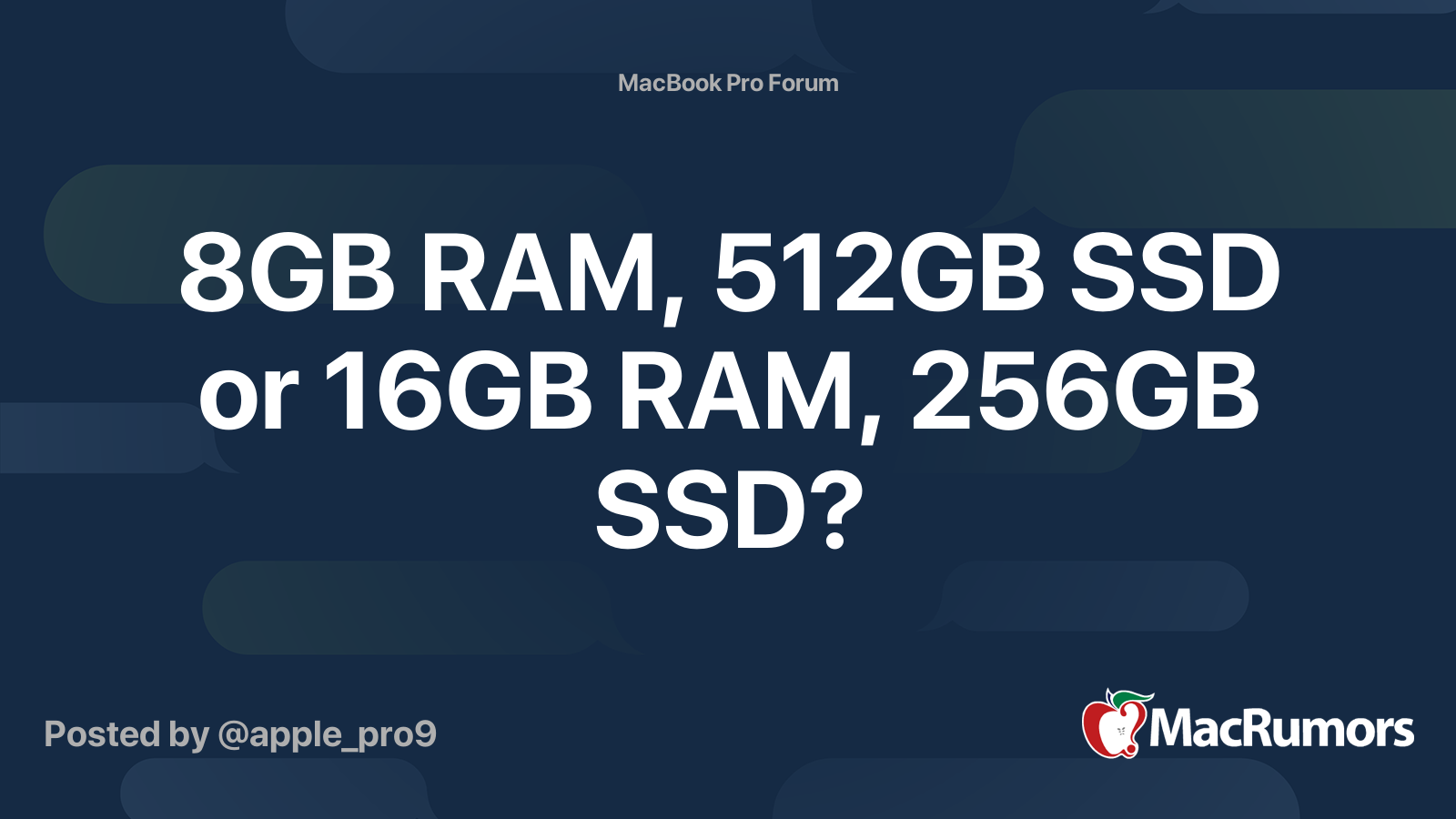 8GB RAM, 512GB SSD or 16GB RAM, 256GB | MacRumors Forums