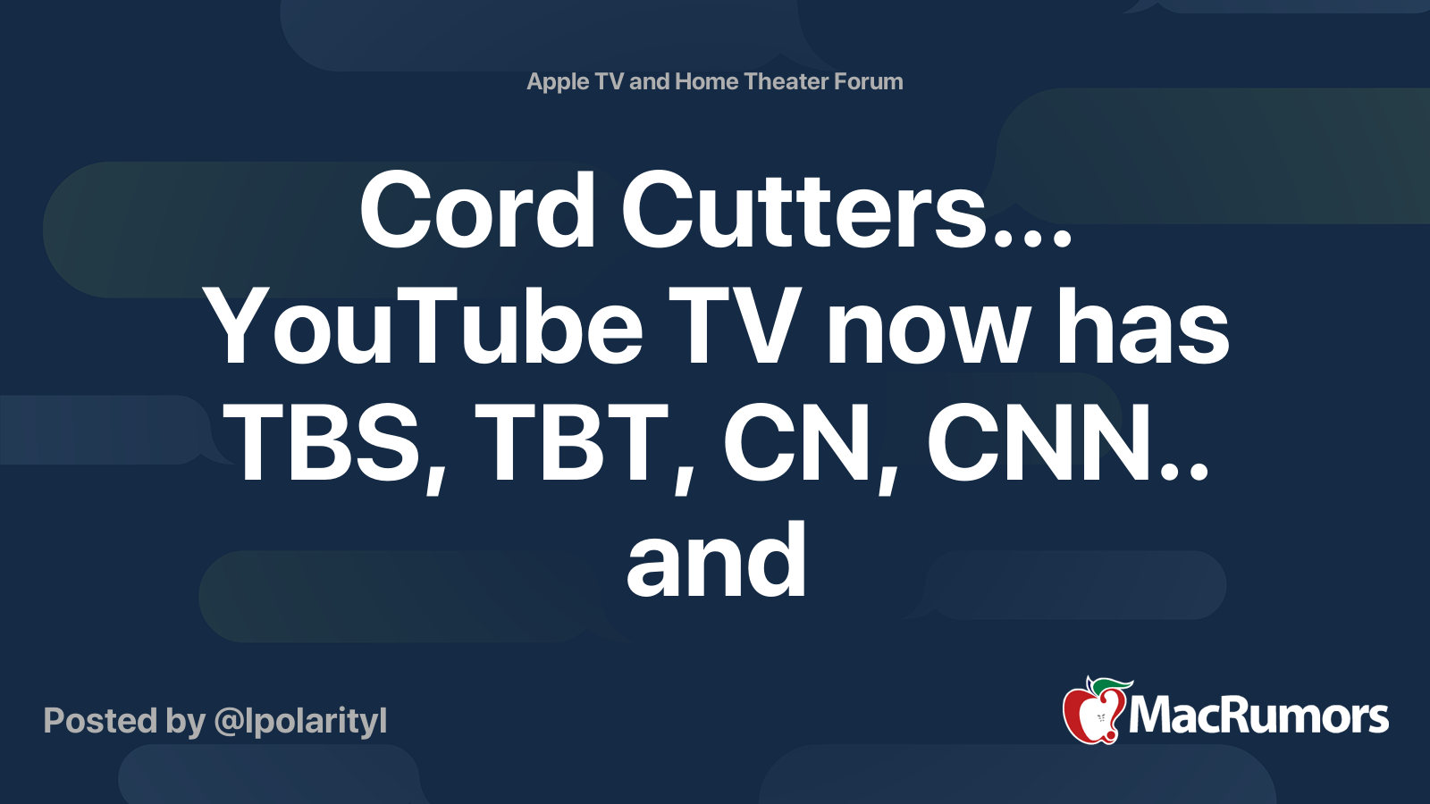 Cord Cutters... YouTube TV now has TBS, TBT, CN, CNN.. and MacRumors