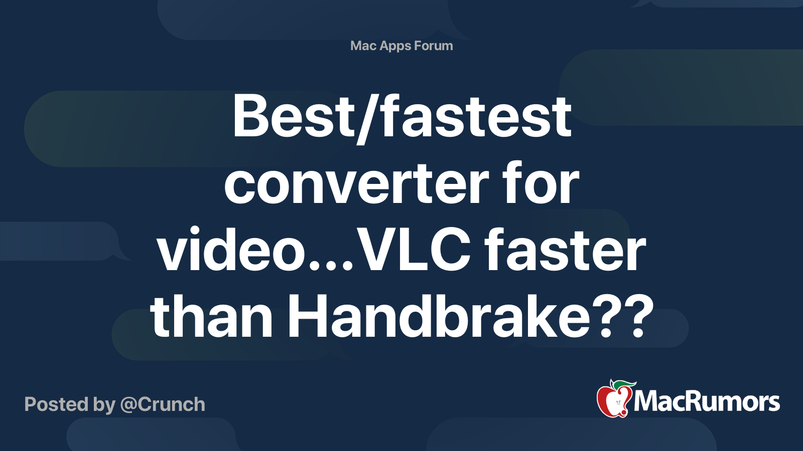 Best/fastest converter for video...VLC faster than Handbrake?? MacRumors Forums