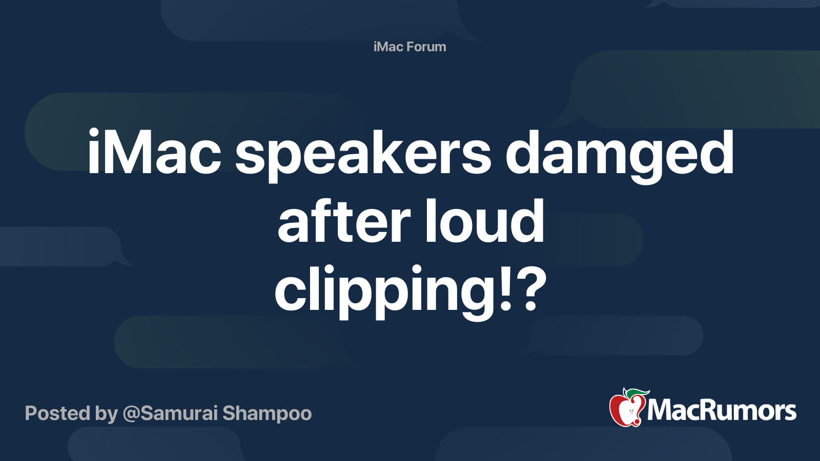 iMac speakers damged after loud clipping!? MacRumors Forums