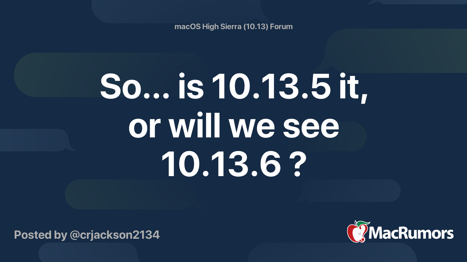 So... is 10.13.5 it, or will we see 10.13.6 ? MacRumors Forums