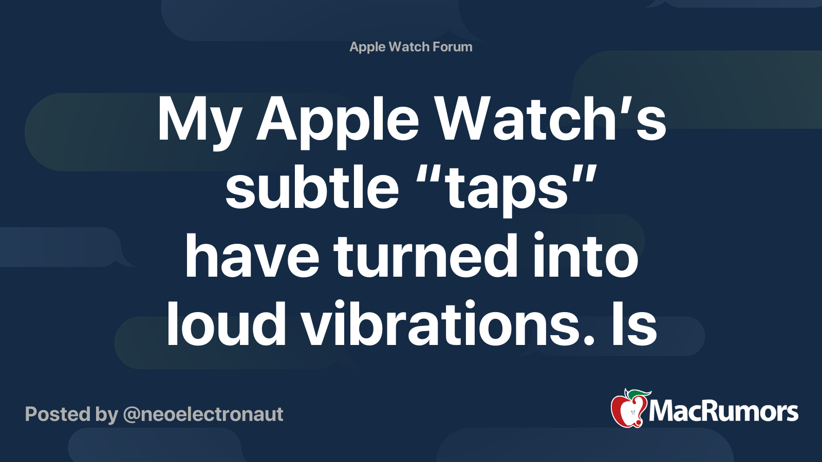 My Apple Watch’s subtle “taps” have turned into loud vibrations. Is