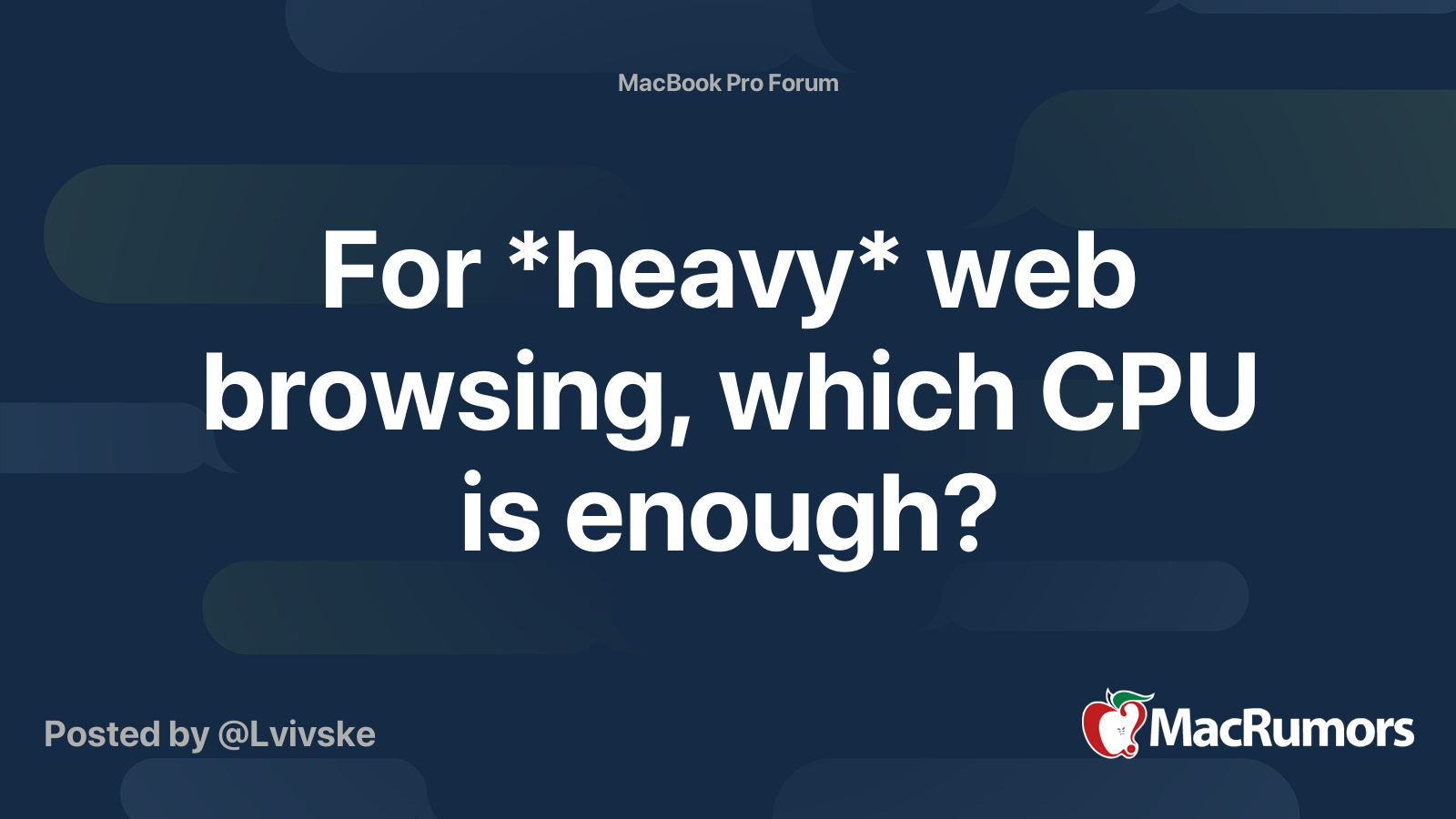 For *heavy* web browsing, which CPU is enough? | MacRumors Forums