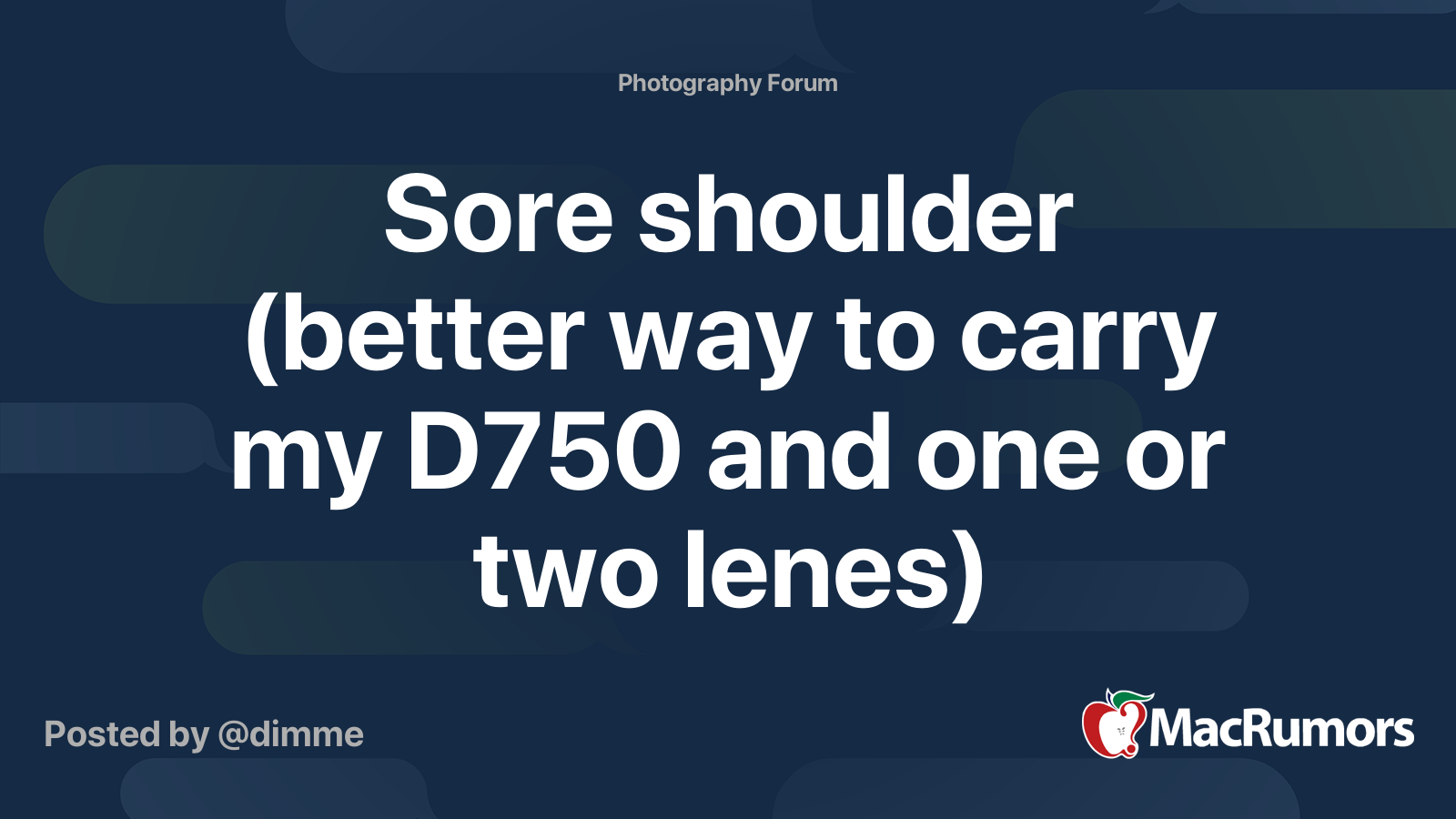 Sore shoulder (better way to carry my D750 and one or two lenes