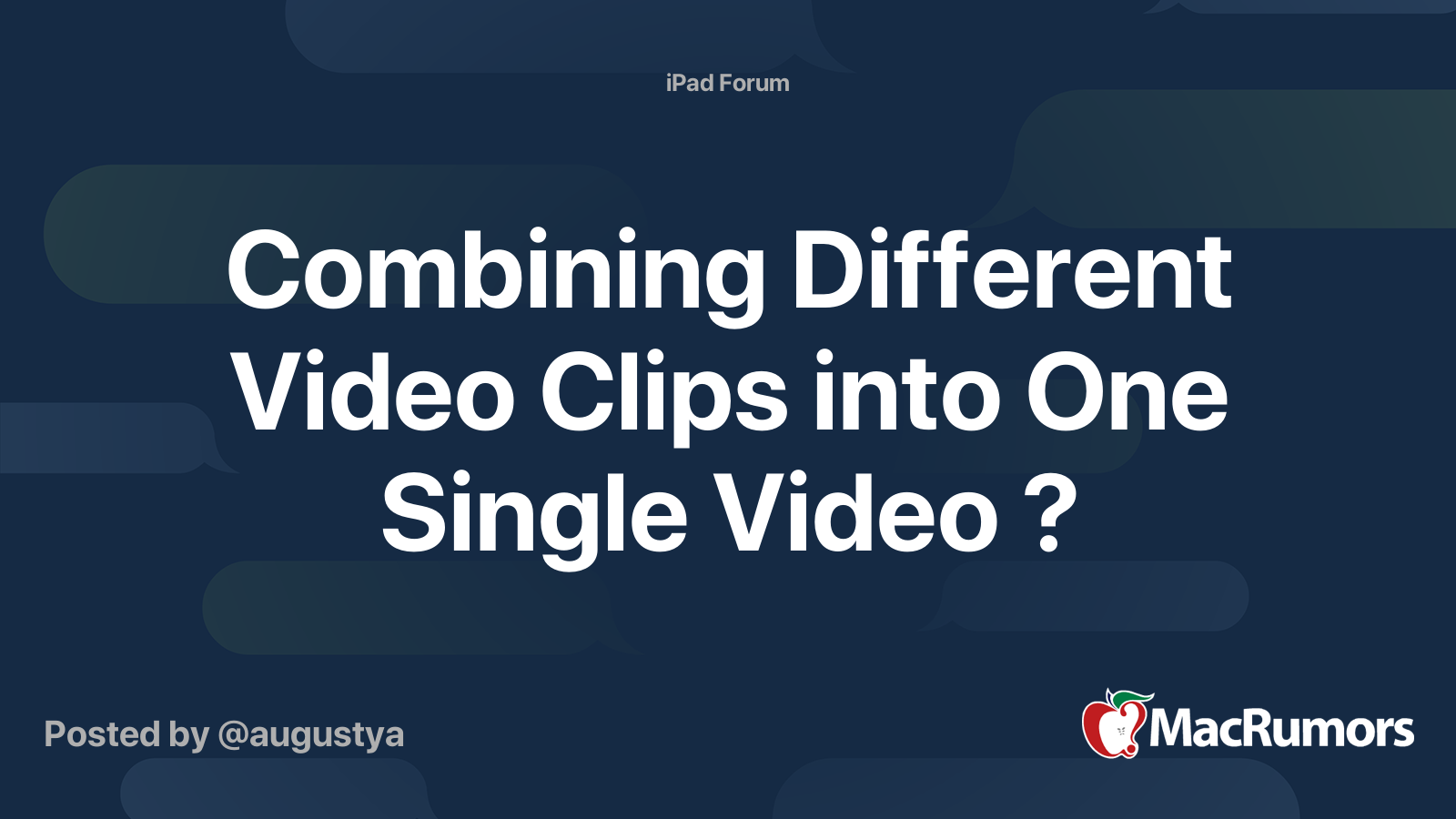 Combining Different Video Clips into One Single Video ? | MacRumors Forums